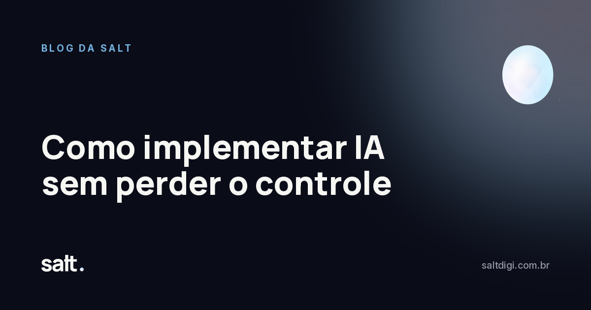 Como implementar IA sem perder o controle