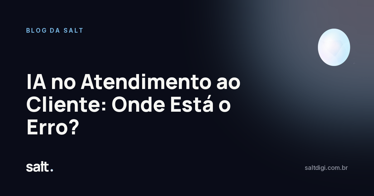IA no Atendimento ao Cliente: Onde Está o Erro?