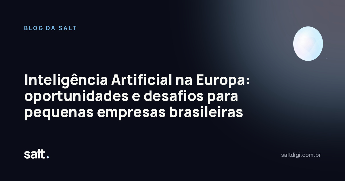 Inteligência Artificial na Europa: oportunidades e desafios para pequenas empresas brasileiras