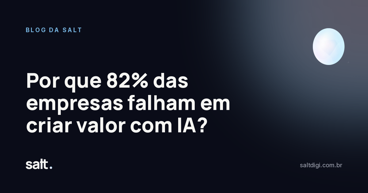 Por que 82% das empresas falham em criar valor com IA?