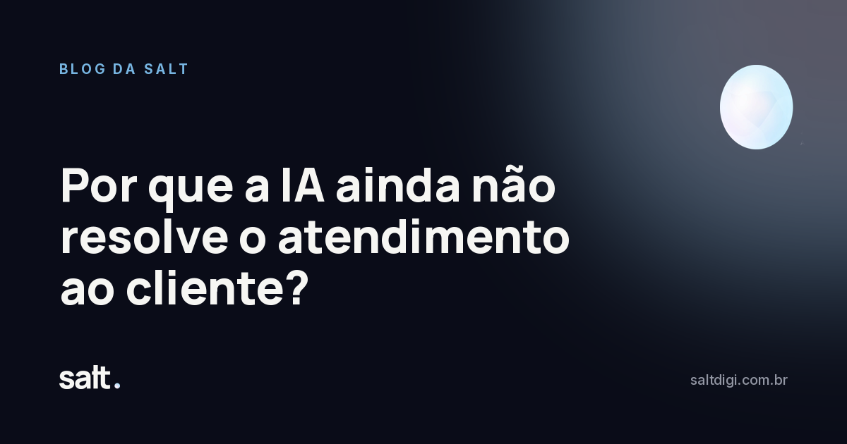 Por que a IA ainda não resolve o atendimento ao cliente?