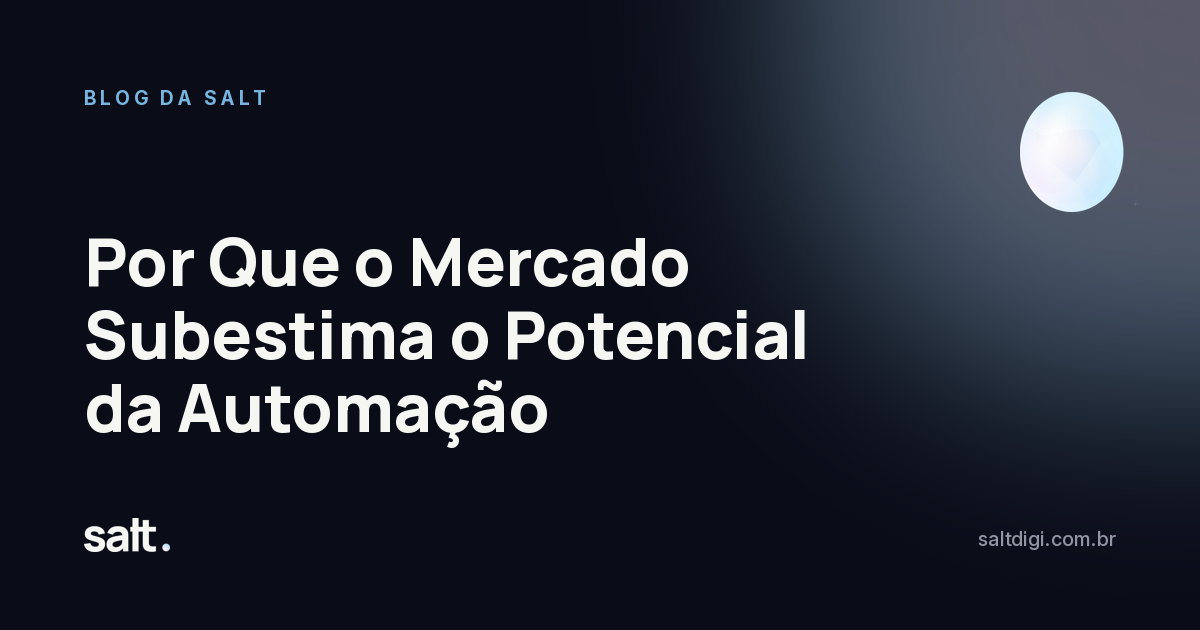 Por Que o Mercado Subestima o Potencial da Automação