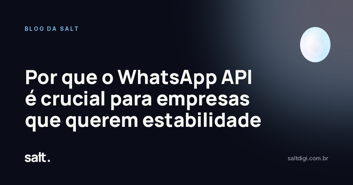 Por que o WhatsApp API é crucial para empresas que querem estabilidade